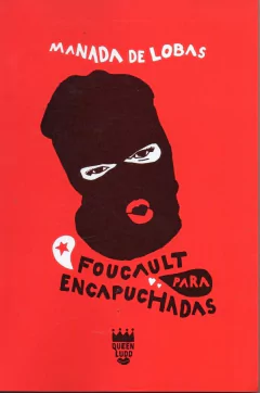 FOUCAULT PARA ENCAPUCHADAS - MANADA DE LOBAS