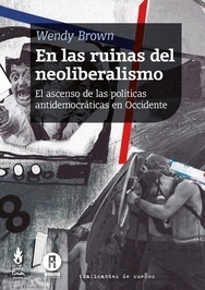 EN LAS RUINAS DEL NEOLIBERALISMO - WENDY BROWN