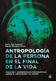 ANTROPOLOGÍA DE LA PERSONA EN EL FINAL DE LA VIDA - DARÍO RADOSTA Y MATÍAS PASCHKES RONIS
