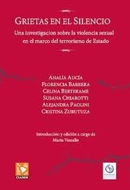 GRIETAS EN EL SILENCIO: UNA INVESTIGACION SOBRE LA VIOLENCIA SEXUAL EN EL MARCO DEL TERRORISMO DE ESTADO - ANALIA AUCIA