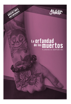 LA ORFANDAD DE LOS MUERTOS - FLORENCIA SERPENTINI