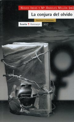 LA CONJURA DEL OLVIDO. ESCRITURA Y FEMINISMO - NIEVES IBEAS Y MARÍA ÁNGELES MILLÁN (EDS.) ICR
