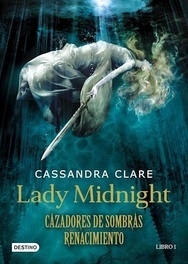 LADY MIDNIGHT. CAZADORES DE SOMBRAS. RENACIMIENTO - CASSANDRA CLARE