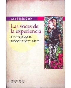 LAS VOCES DE LA EXPERIENCIA. EL VIRAJE DE LA FILOSOFÍA FEMINISTA - ANA MARÍA BACH