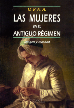 LAS MUJERES EN EL ANTIGUO REGIMEN. IMAGEN Y REALIDAD - V. V. A. A.