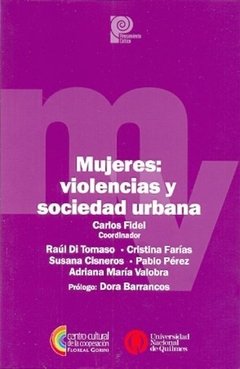 MUJERES: VIOLENCIAS Y SOCIEDAD URBANA - CARLOS FIDEL (COORD.)