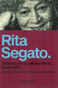 ESCENAS DE UN PENSAMIENTO INCÓMODO - RITA SEGATO