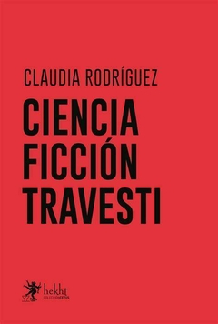 CIENCIA FICCIÓN TRAVESTI - CLAUDIA RODRÍGUEZ