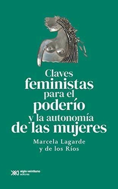 CLAVES FEMINISTAS PARA EL PODERÍO Y LA AUTONOMÍA DE LAS MUJERES - MARCELA LAGARDE Y DE LOS RÍOS
