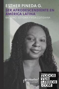 SER AFRODESCENDIENTE EN AMÉRICA LATINA - ESTHER PINEDA