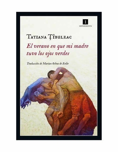 EL VERANO EN QUE MI MADRE TUVO LOS OJOS VERDES - TATIANA TIBULEAC