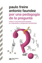 POR UNA PEDAGOGÍA DE LA PREGUNTA. PAULO FREIRE / ANTONIO FAUNDEZ