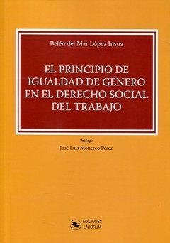 EL PRINCIPIO DE IGUALDAD DE GENERO EN EL DERECHO SOCIAL DEL TRABAJO. BELÉN DEL MAR LÓPEZ INSÚA