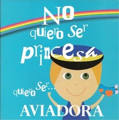 NO QUIERO SER PRINCESA QUIERO SER AVIADORA