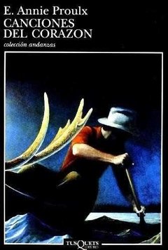CANCIONES DEL CORAZON - E. ANNIE PROULX