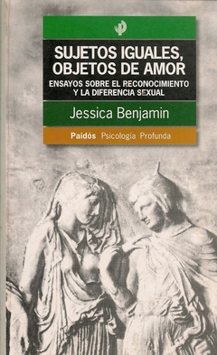 SUJETOS IGUALES, OBJETOS DE AMOR - JESSICA BENJAMIN