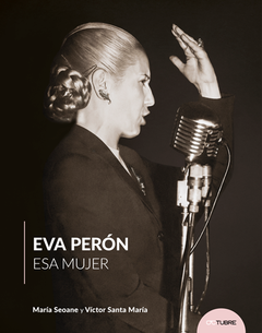 EVA PERÓN. ESA MUJER - MARIA SEOANE - VICTOR SANTAMARÍA