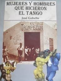 MUJERES Y HOMBRES QUE HICIERON EL TANGO - JOSE GOBELLO