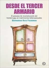 DESDE EL TERCER ARMARIO.  EL PROCESO DE RECONSTRUCCIÓN PERSONAL DE LOS HOMBRES GAYS SEPARADOS DE UN MATRIMONIO HETEROSEXUAL.  BERNARDO RUIZ FIGUEROA