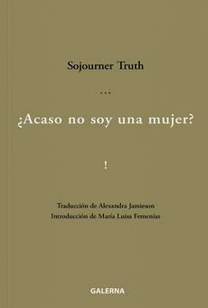¿ACASO NO SOY UNA MUJER? - SOJOURNER TRUTH