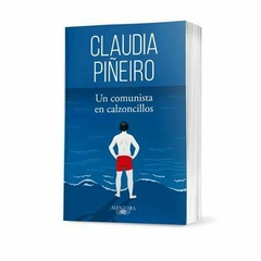 UN COMUNISTA EN CALZONCILLOS-CLAUDIA PIÑEIRO