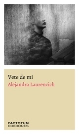 VETE DE MI. ALEJANDRA LAURENCICH