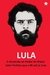 Lula Ascensão Ao Poder Do Maior Líder Político Do Brasil