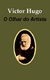 Victor Hugo - O Olhar do Artista