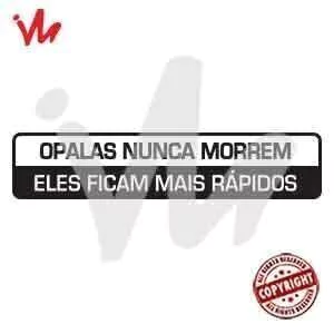 Adesivo Opalas Nunca Morrem Eles Ficam Mais Rápidos