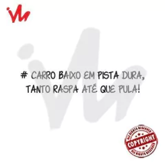 Adesivo Carro Baixo em Pista Dura, Tanto Raspa Até que Pula! - comprar online