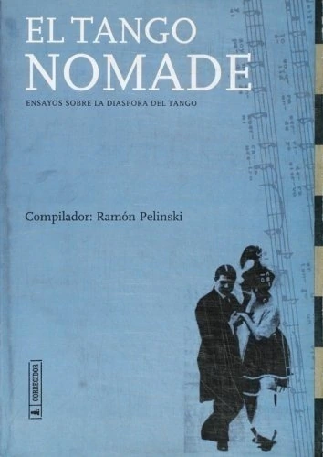 EL TANGO NOMADE. ENSAYOS SOBRE LA DIASPORA DEL TANGO