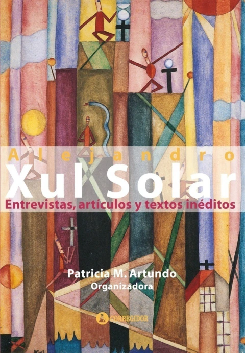 XUL SOLAR - ENTREVISTAS, ARTICULOS Y TEXTOS INEDITOS 1RA. 1 REIM