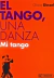 EL TANGO, UNA DANZA. MI TANGO
