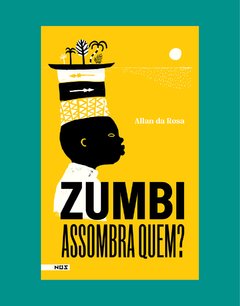 Zumbi assombra quem? - Allan da Rosa (ilustrações de Edson Ikê)