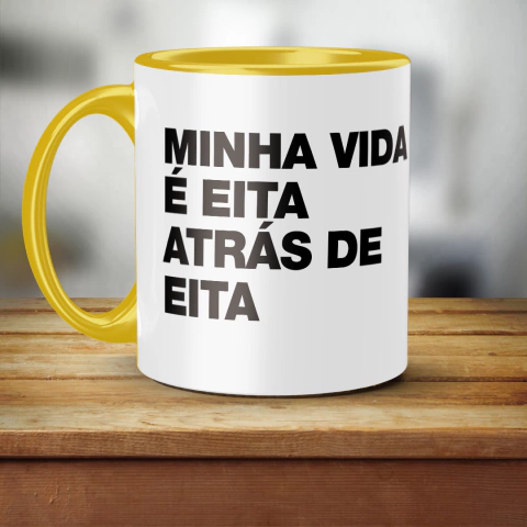 Caneca Minha Vida É Eita Atrás de Eita - comprar online