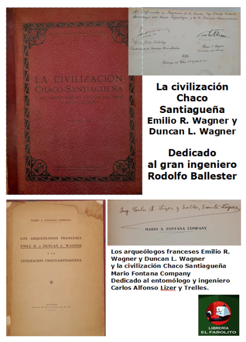 La civilización Chaco Santiagueña - Emilio R. Wagner y Duncan L. Wagner - Dedicado al gran ingeniero Rodolfo Ballester. Acompañado de: