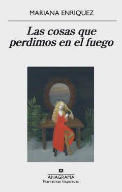 Las cosas que perdimos en el fuego - Mariana Enríquez