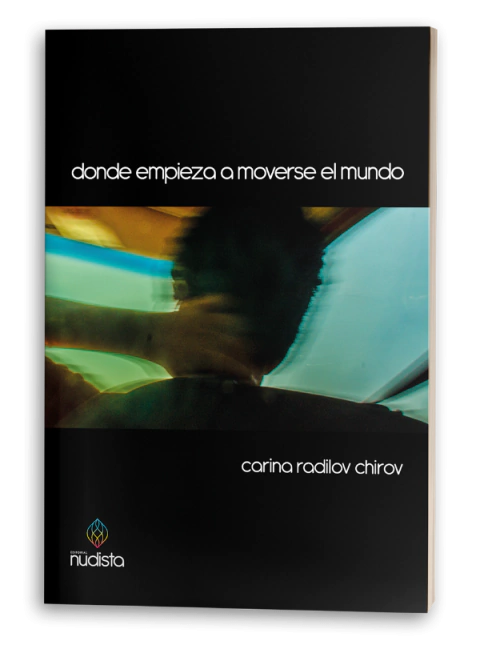 Donde Empieza a Moverse el Mundo - Carina Radilov Chirov