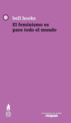 El feminismo es para todo el mundo - Bell hooks