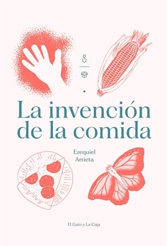 LA INVENCIÓN DE LA COMIDA - EZEQUIEL ARRIETA - comprar online