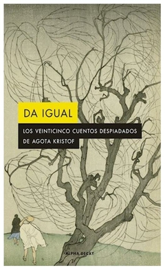Da igual - Agota Kristof