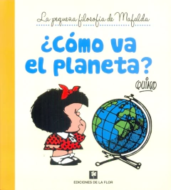 COMO VA EL PLANETA? - LA PEQUEÑA FILOSOFIA DE MAFALDA