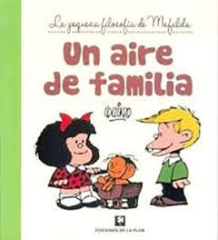 UN AIRE DE FAMILIA - LA PEQUEÑA FILOSOFIA DE MAFALDA