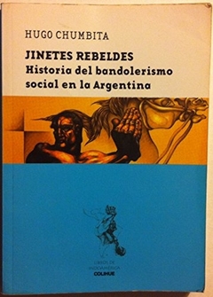 JINETES REBELDES:HISTORIA DEL BANDOLERISMO SOCIAL EN LA ARGE