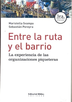 Entre la ruta y el barrio. La experiencia de las organizaciones piqueteras