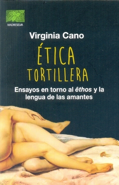 ETICA TORTILLERA ENSAYOS EN TORNO AL ETHOS