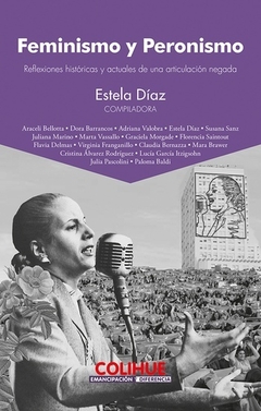 FEMINISMO Y PERONISMO - REFLEXIONES HISTORICAS Y ACTUALES DE UNA ARTICULACION NEGADA