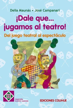 DALE QUE...JUGAMOS AL TEATRO!:DEL JUEGO TEATRAL AL ESPECTACULO