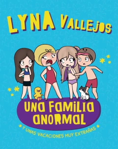 UNA FAMILIA ANORMAL Y UNAS VACACIONES MUY EXTRAÑAS - LYNA VALLEJOS