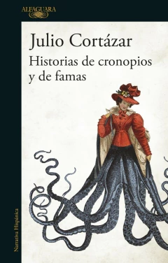 HISTORIAS DE CRONOPIOS Y DE FAMAS - JULIO CORTÁZAR
